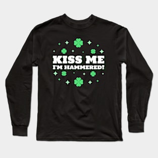 Kiss Me I'm Hammered St Paddys Day Long Sleeve T-Shirt